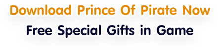 Download Prince Of Pirate Now. Free Special Gifts in Game
